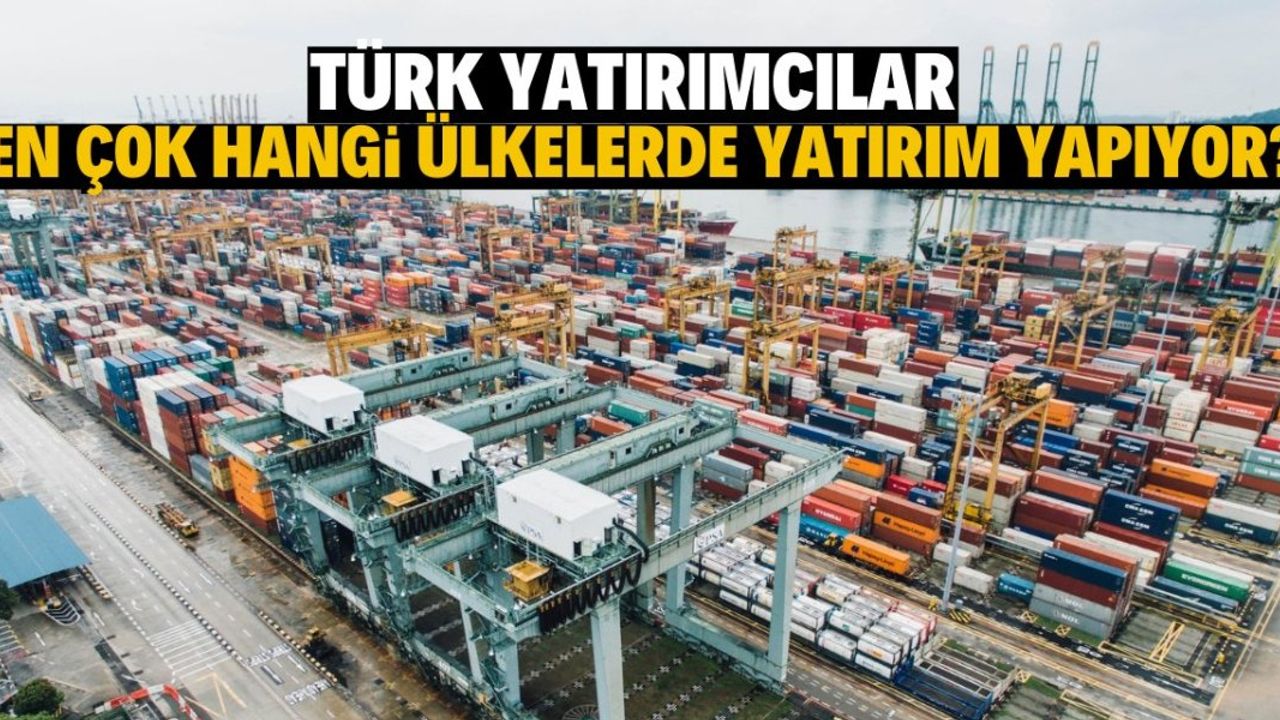 Türk Yatırımcıların En Çok Yatırım Yaptığı Ülkeler