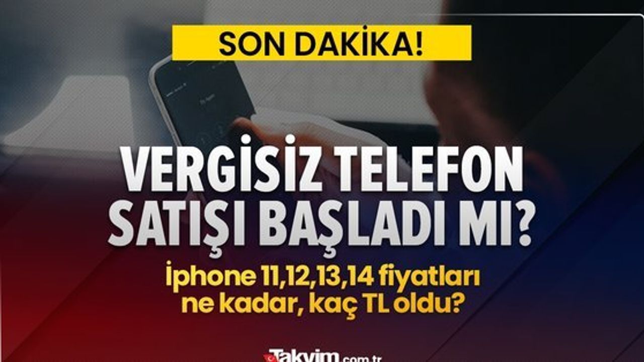 Öğrencilere Vergisiz Telefon Satışı Başladı Mı? iPhone 11, 12, 13, 14 Fiyatları Ne Kadar?