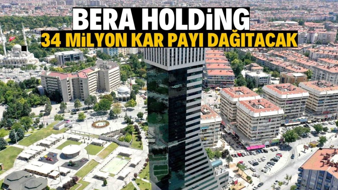 BERA Holding Ortaklarına 34 Milyon 160 Bin TL Kâr Payı Dağıtacak