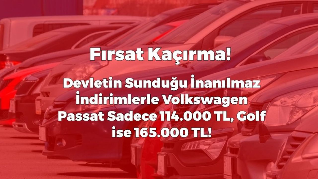 Devletin Sunduğu İnanılmaz İndirimlerle Volkswagen Passat ve Golf Uygun Fiyatlarla Satışta!