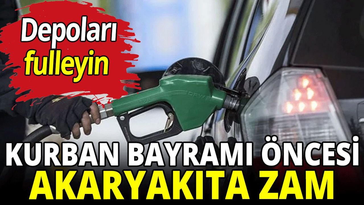 Kurban Bayramı Öncesi Akaryakıta Zam Geldi!