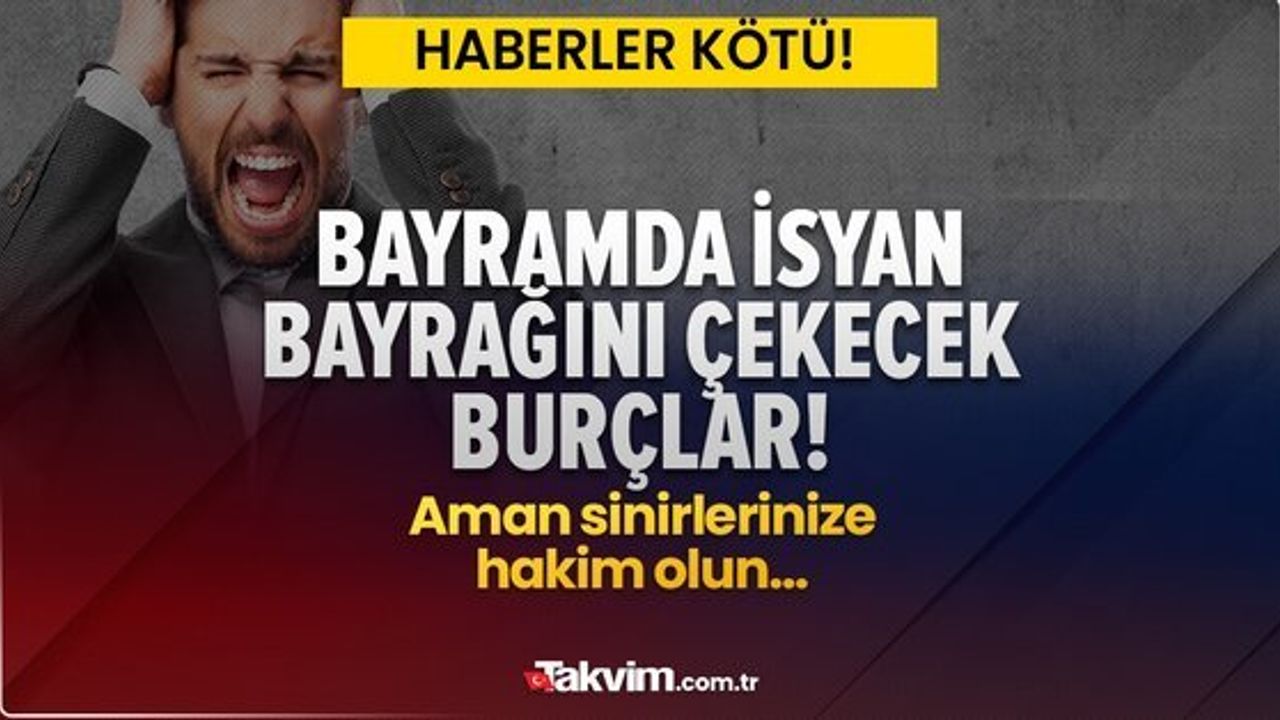 Bayram Haftası Burç Yorumları: Gergin Bir Hafta Sizi Bekliyor