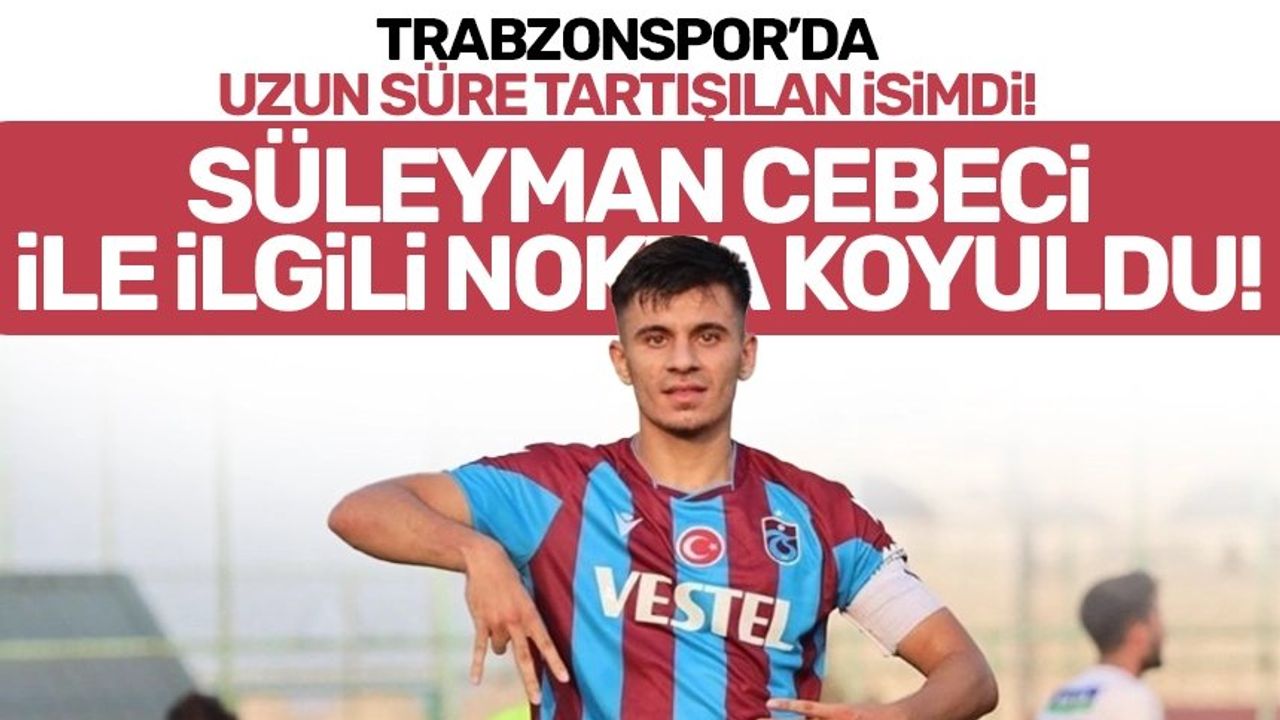 Trabzonspor Alt Yapısının Yıldızı Süleyman Cebeci'nin Sözleşme Durumu