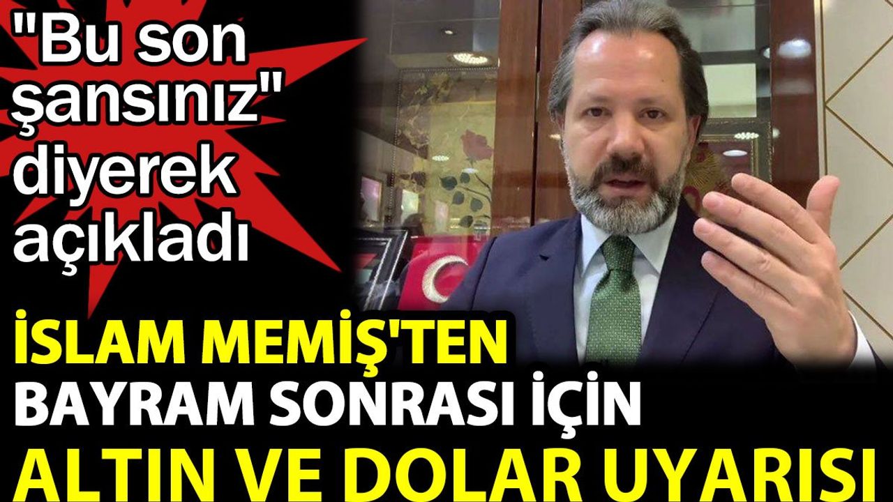 İslam Memiş'ten Uçuşa Geçen Altın ve Dolar Uyarısı