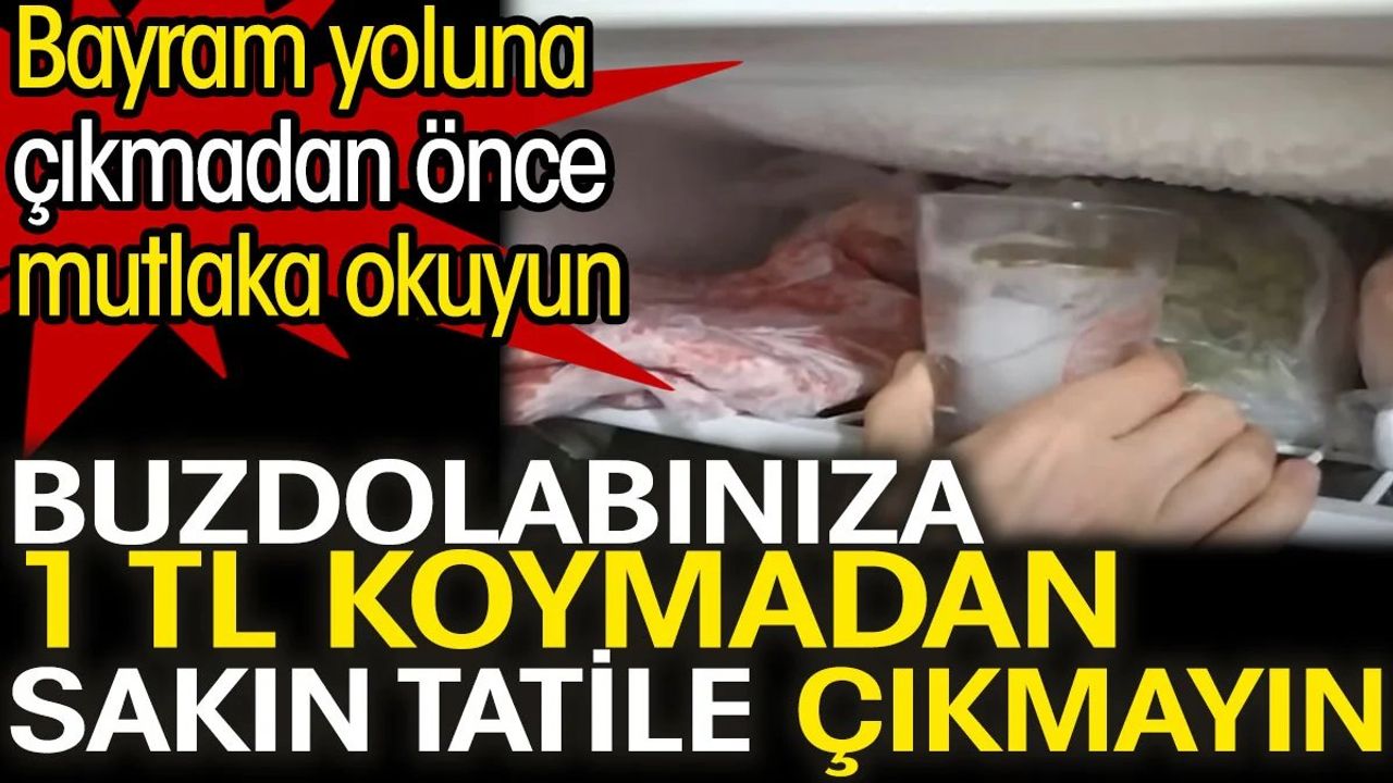 Buzdolabınıza 1 TL koymadan sakın tatile çıkmayın