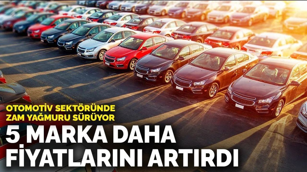 Otomotiv Sektöründe Zam Yağmuru Sürüyor: 5 Marka Daha Fiyatlarını Artırdı