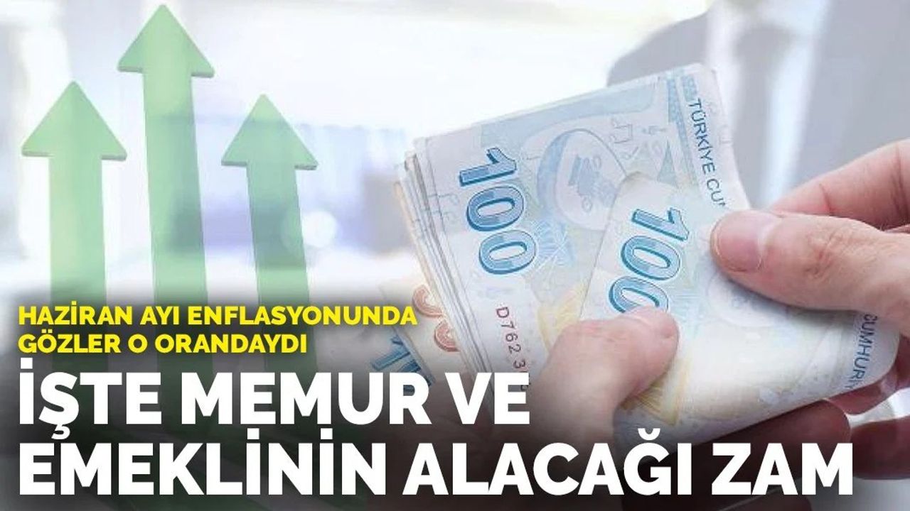 Haziran Ayı Enflasyonu Açıklandı: Memur ve Emeklinin Alacağı Zam