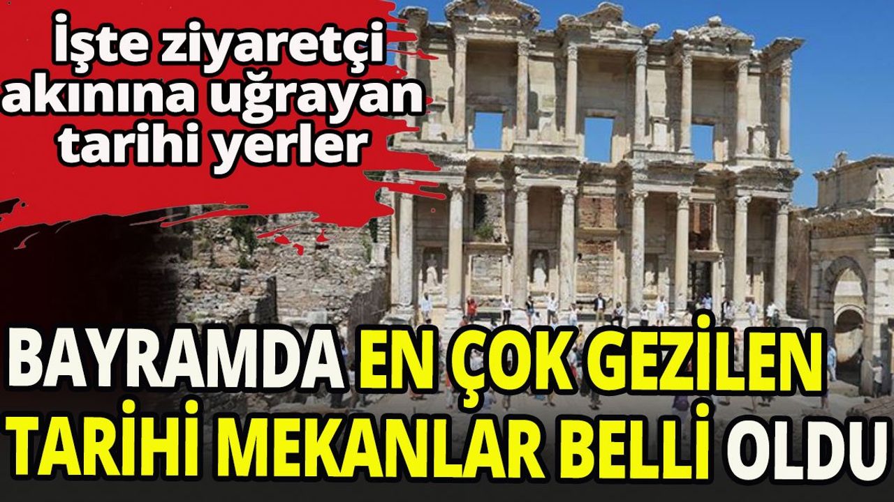 Bayram Tatilinde En Çok Ziyaret Edilen Tarihi Mekanlar Belli Oldu