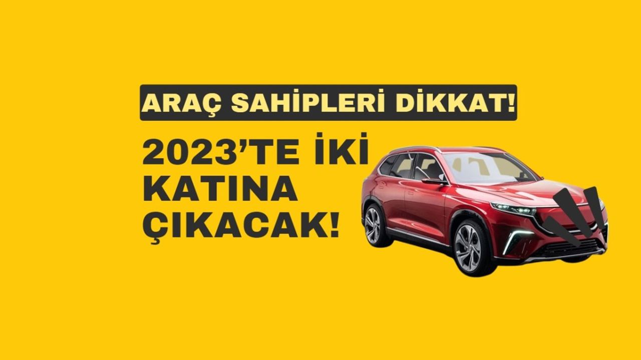 Araç Sahipleri Dikkat! Temmuz Ayında MTV Ödemesi Yapacaklar, 2023’te İki Katına Çıkacak!