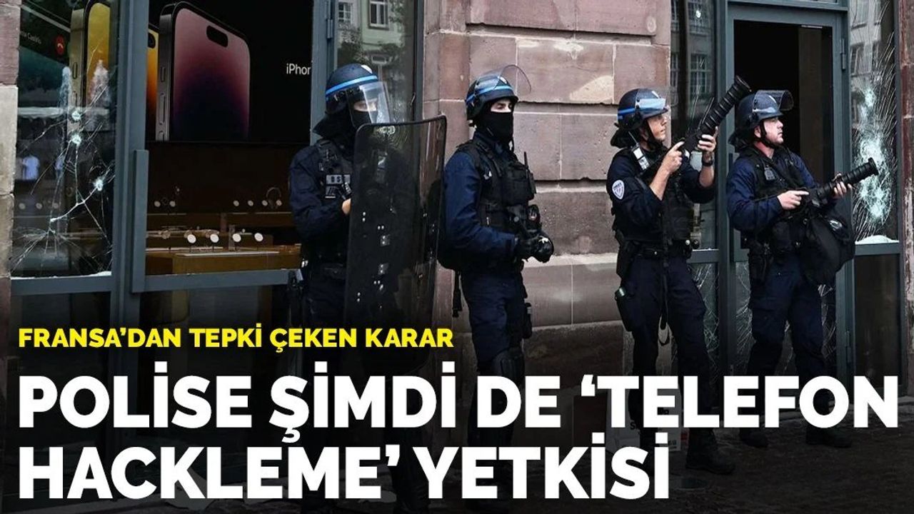 Fransa'da Polise 'Telefon Hackleme' Yetkisi Verilmesi Tepki Çekti