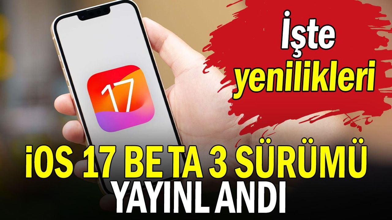 iOS 17 Beta 3 Yayınlandı: Değişiklikler ve Yenilikler