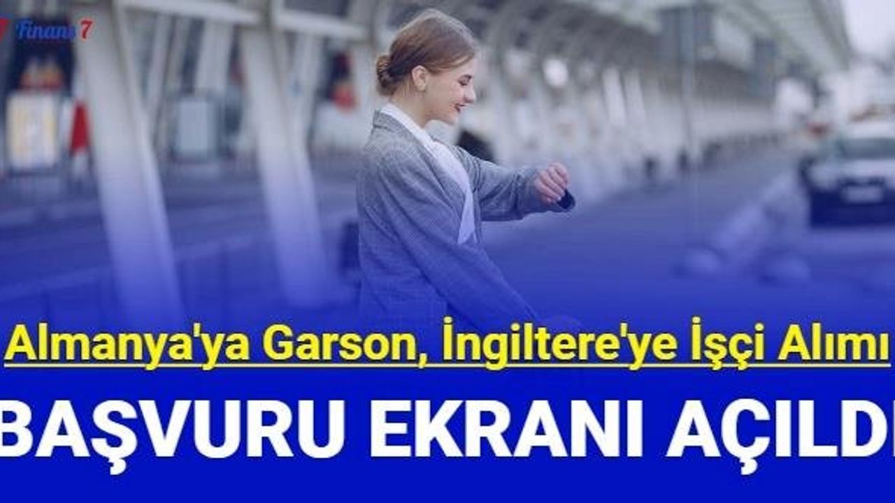 Almanya'ya garson, İngiltere'ye işçi alınacak: İşte başvuru ekranı