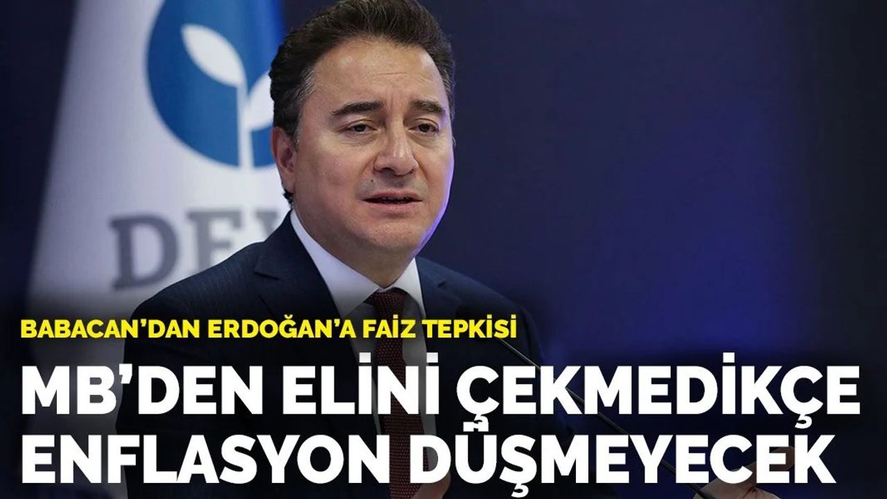 Babacan'dan Erdoğan'a Faiz Tepkisi: MB'den Elini Çekmedikçe Enflasyon Düşmeyecek