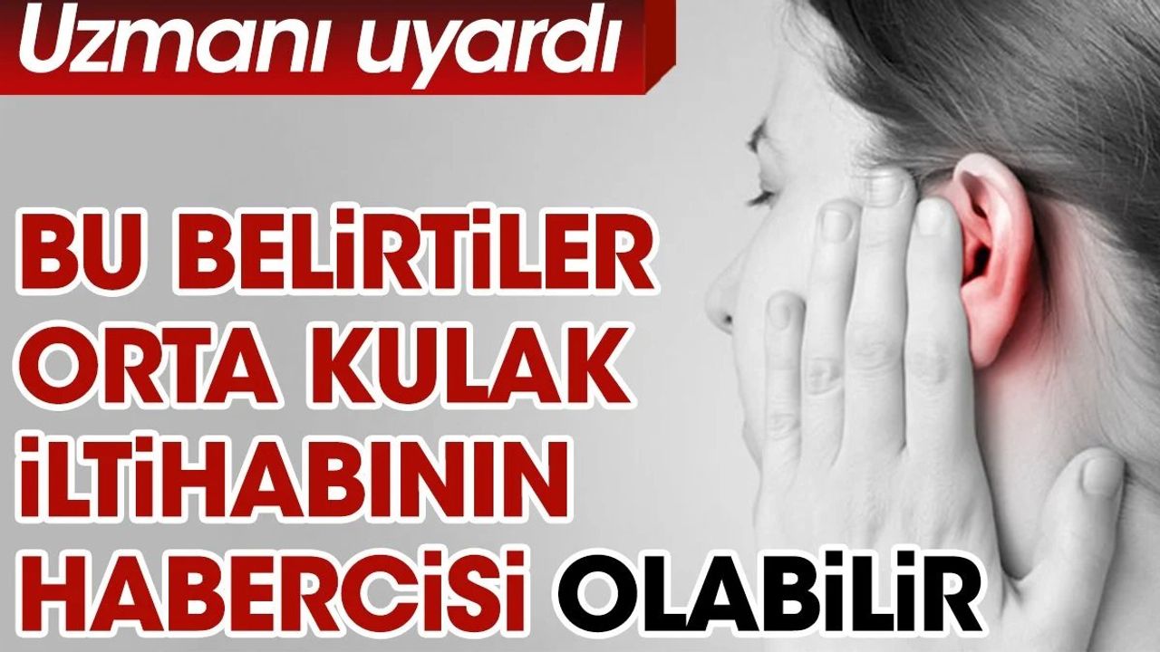 Uzmanı uyardı: Bu belirtiler orta kulak iltihabının habercisi olabilir