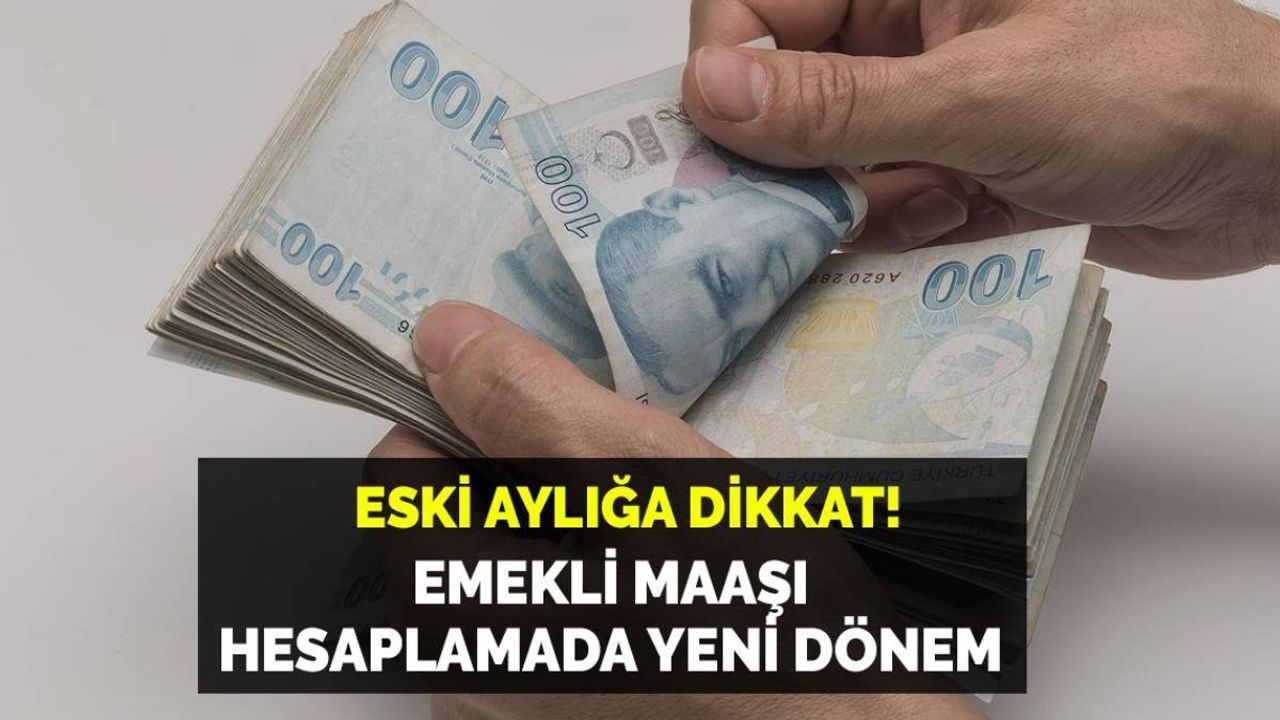 Kök Maaşta Eski Aylığa Dikkat! Milyonlarca Emekliyi İlgilendiriyor