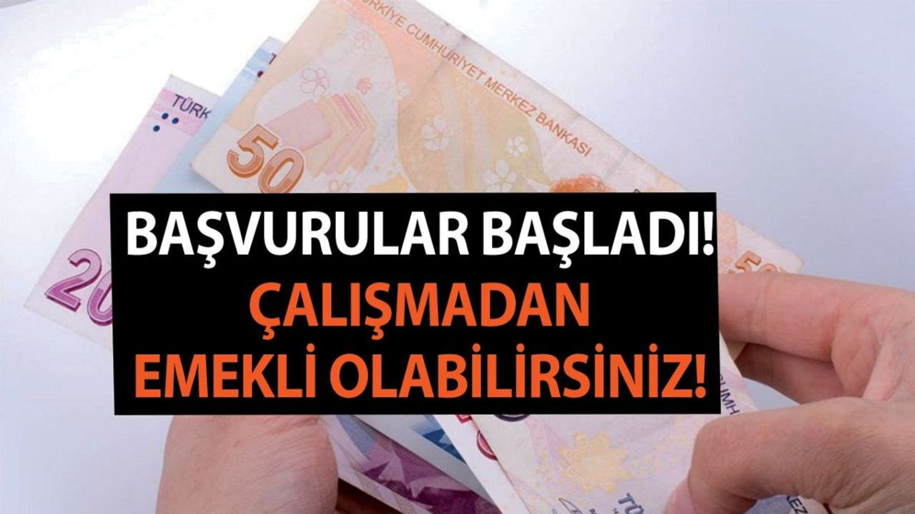 Başvurular 24 Temmuz Pazartesi Başlıyor! Çalışmadan Emekli Olabilirsiniz!