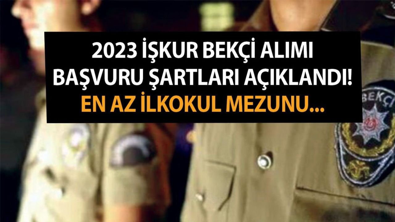 2023 İŞKUR Bekçi Alımı Başvuru Şartları ve Detayları