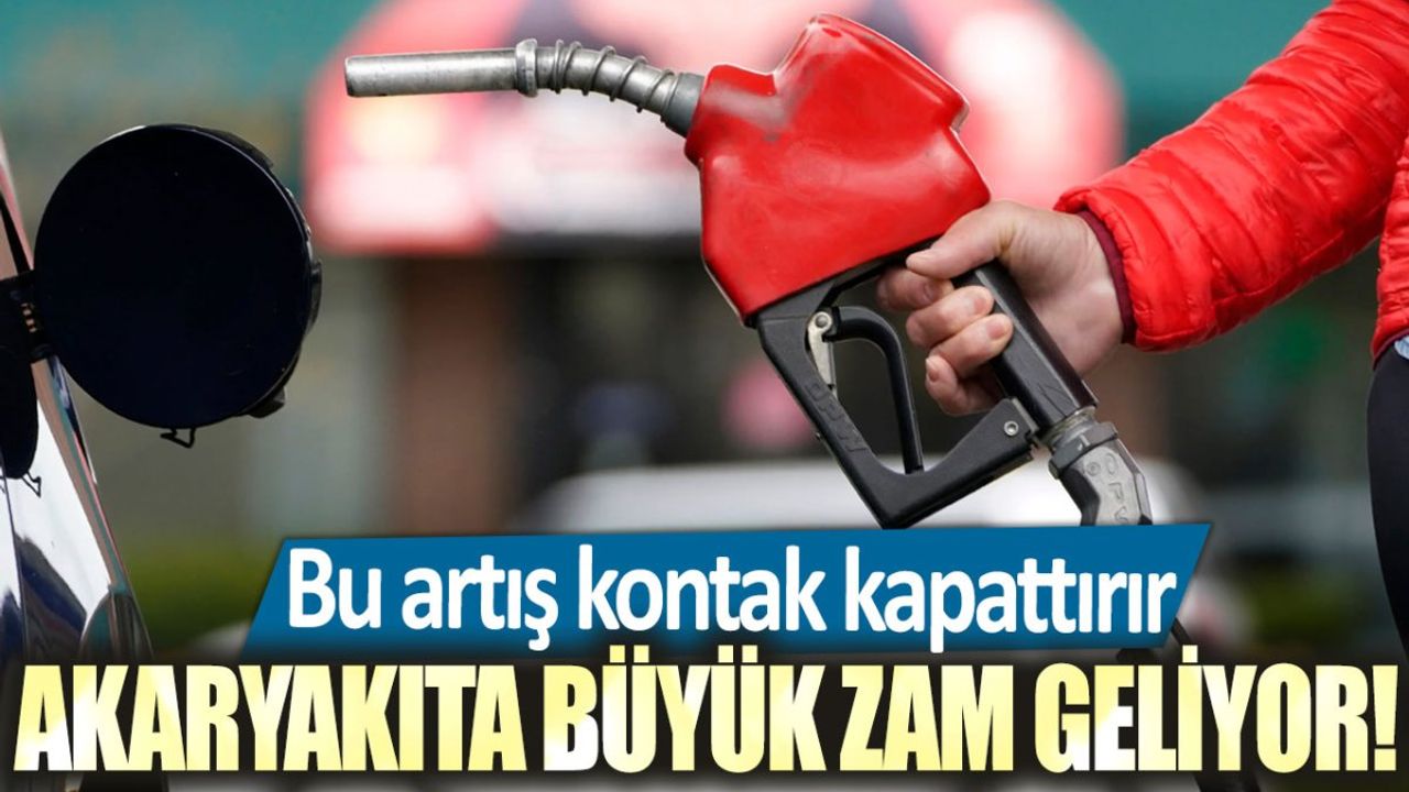 Akaryakıta Büyük Zam Geliyor