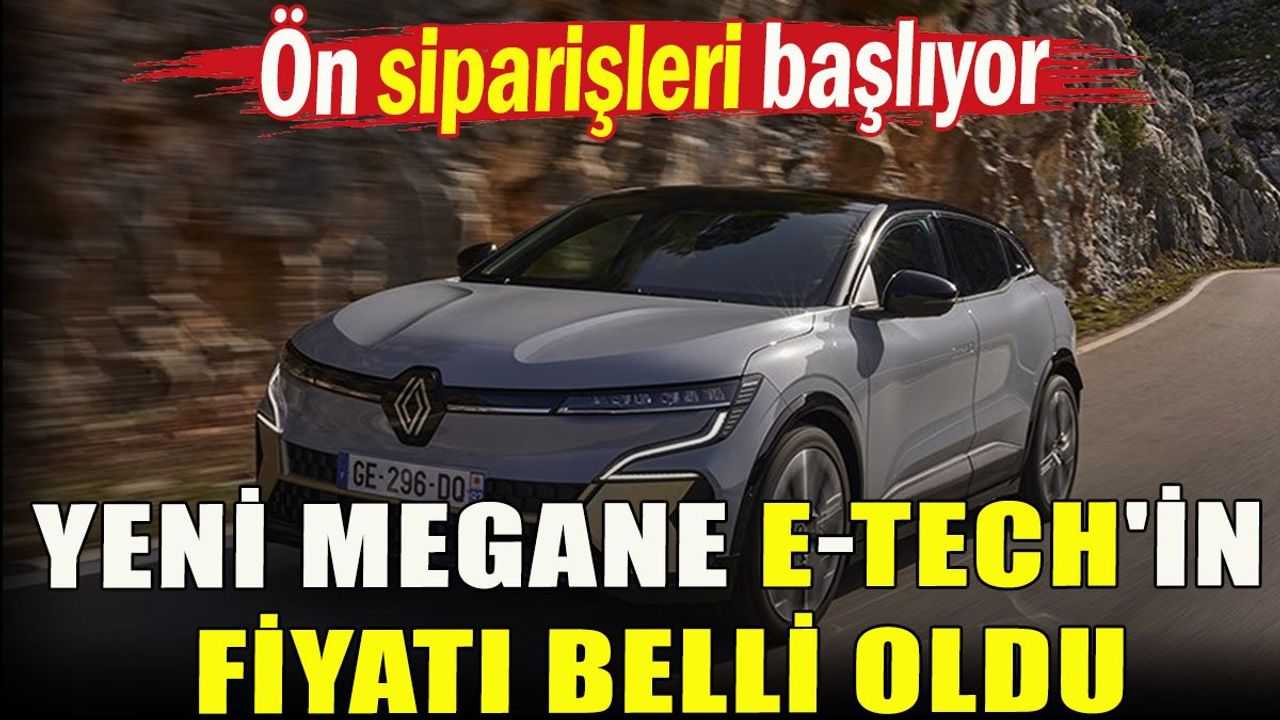 Yeni Megane E-Tech'in Fiyatı Belli Oldu