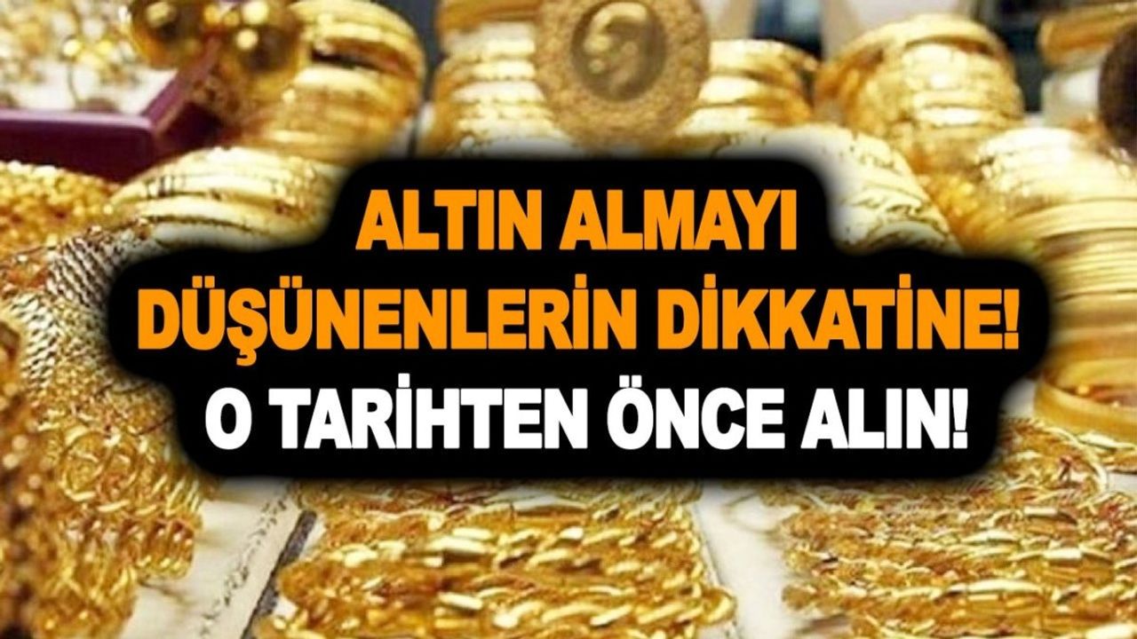 Altın Yatırımcısına Parça Pinçik Eden Uyarı: Altın Fiyatlarının Yükseleceği Tarih Verildi!