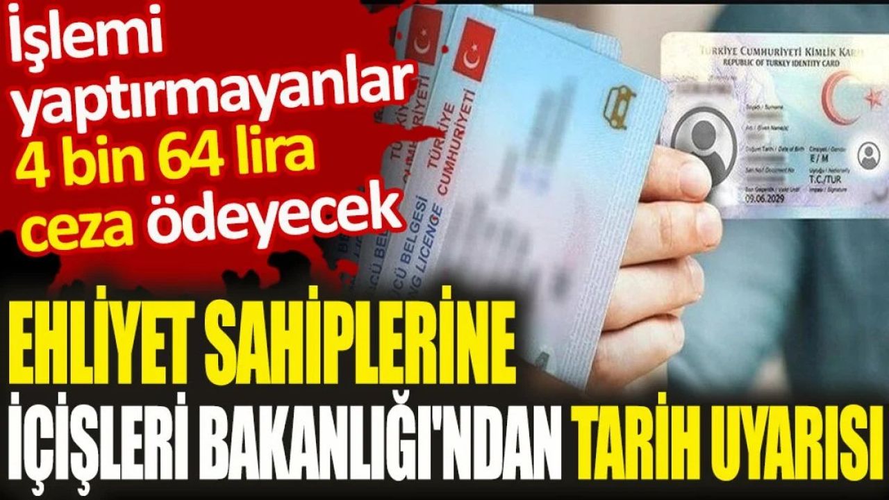 Ehliyet Sahiplerine İçişleri Bakanlığı'ndan Tarih Uyarısı