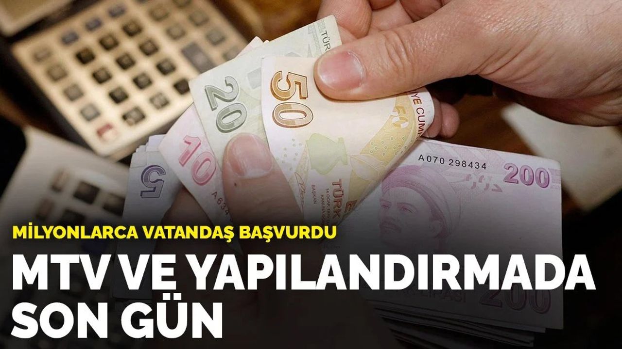 MTV ve yapılandırmada son gün: Milyonlarca vatandaş başvurdu