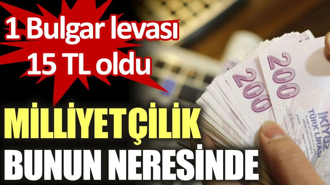 Bulgar Levası Türk Lirası Karşısında Değer Kazanmaya Devam Ediyor