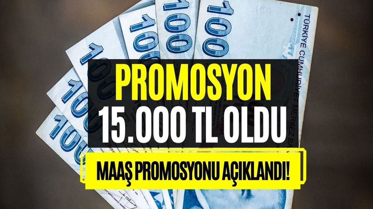 Promosyon Müjdesi Açıklandı! 15000 TL Promosyon Ödemesi Hesaplara Yatacak