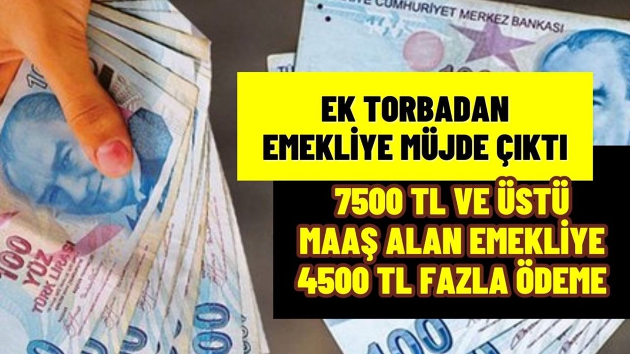 7.500 TL ve Üstü Maaş Alan SSK ve BAĞ-KUR Emeklisinin Maaşı 4.500 TL Artıyor!