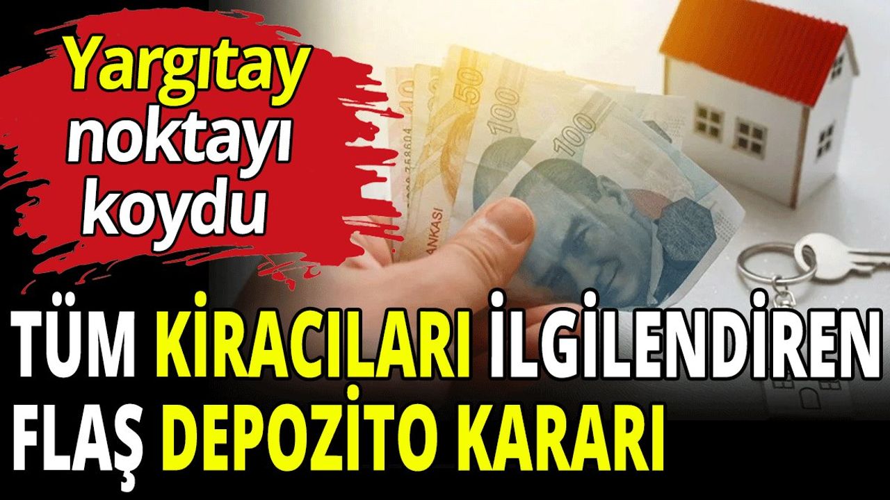 Tüm kiracıları ilgilendiren flaş depozito kararı