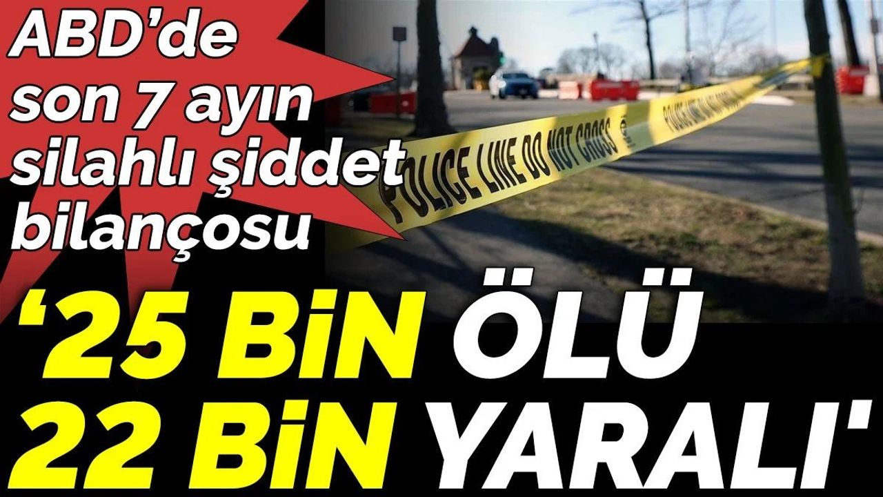 ABD'de Son 7 Ayın Silahlı Şiddet Bilançosu: 25 Bin Ölü, 22 Bin Yaralı