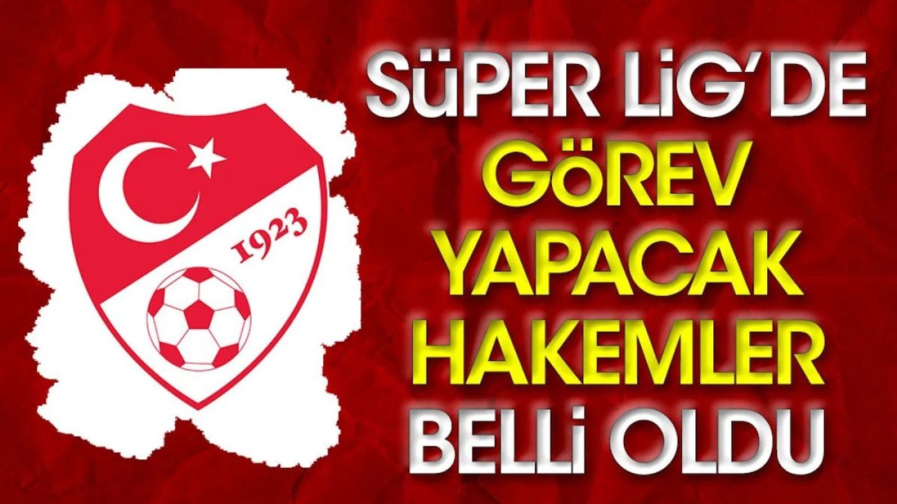 TFF, Süper Lig'in yeni sezonunda görev alacak hakemleri açıkladı