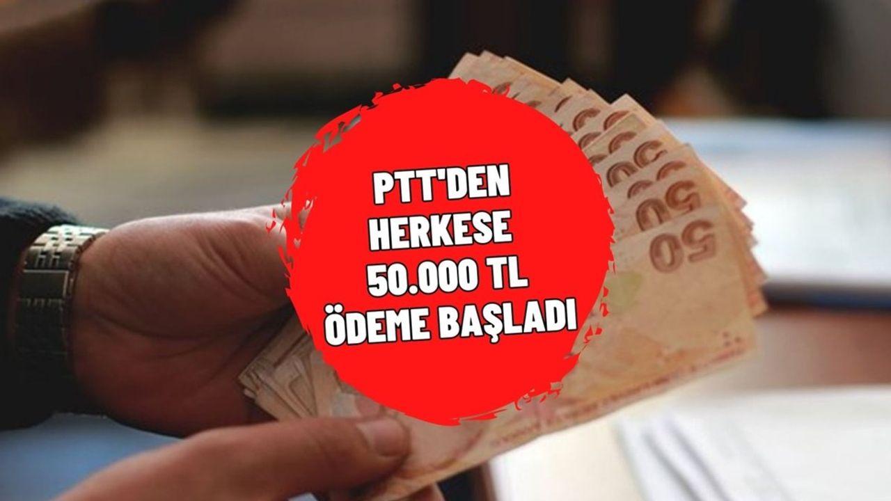 Yarın PTT'den 50.000 TL Ödeme Yapılacak!