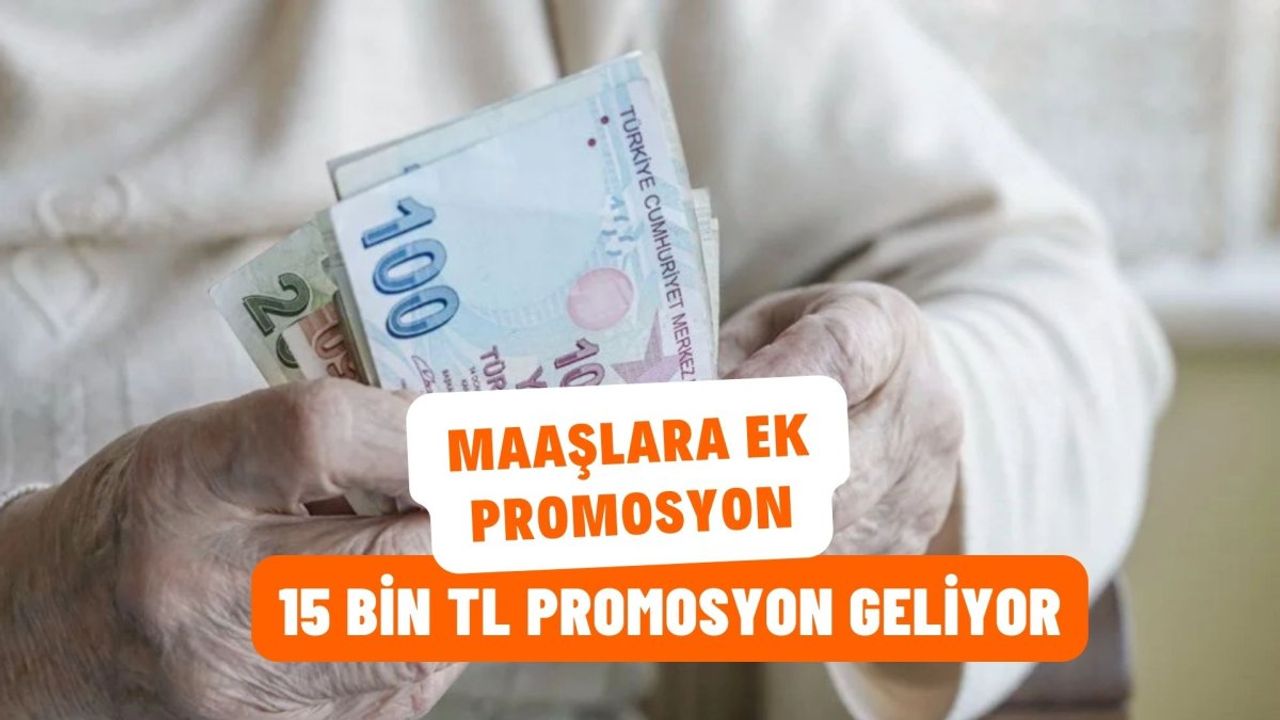 Maaşlara 15 Bin TL Promosyon Ödemesi Geliyor