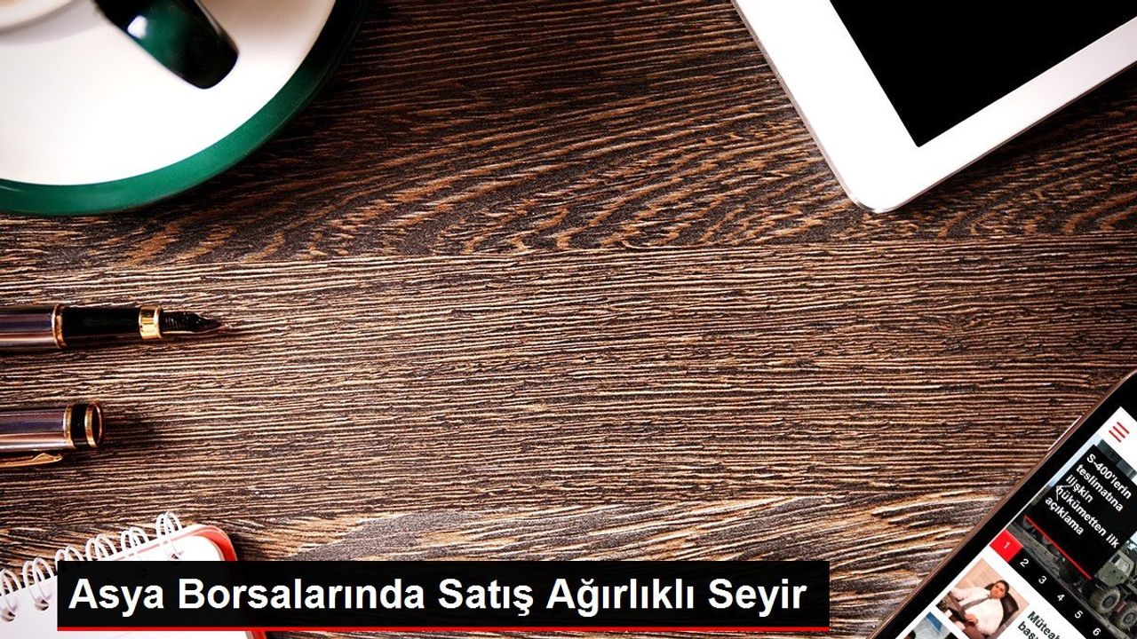 Asya Borsaları Satış Ağırlıklı Seyir İzlendi