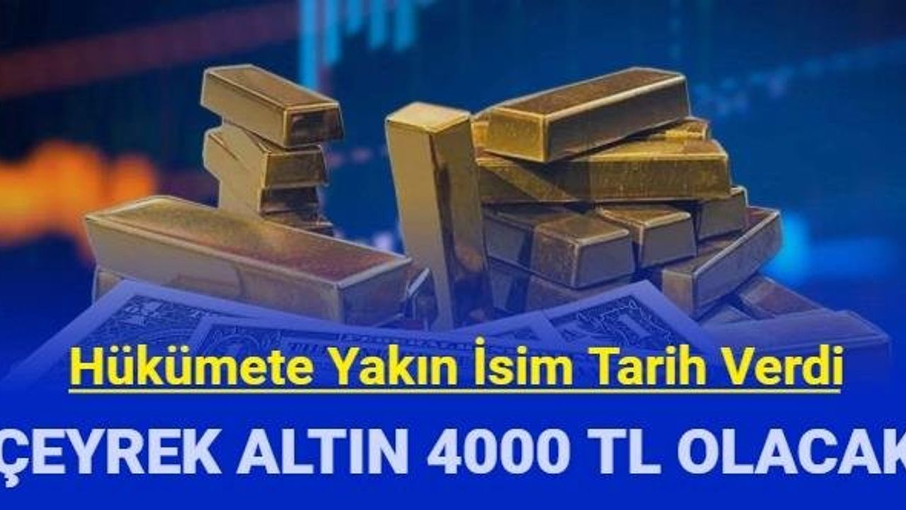 Son Dakika: Çeyrek Altının 4 Bin Lira Olacağı Tarih Açıklandı