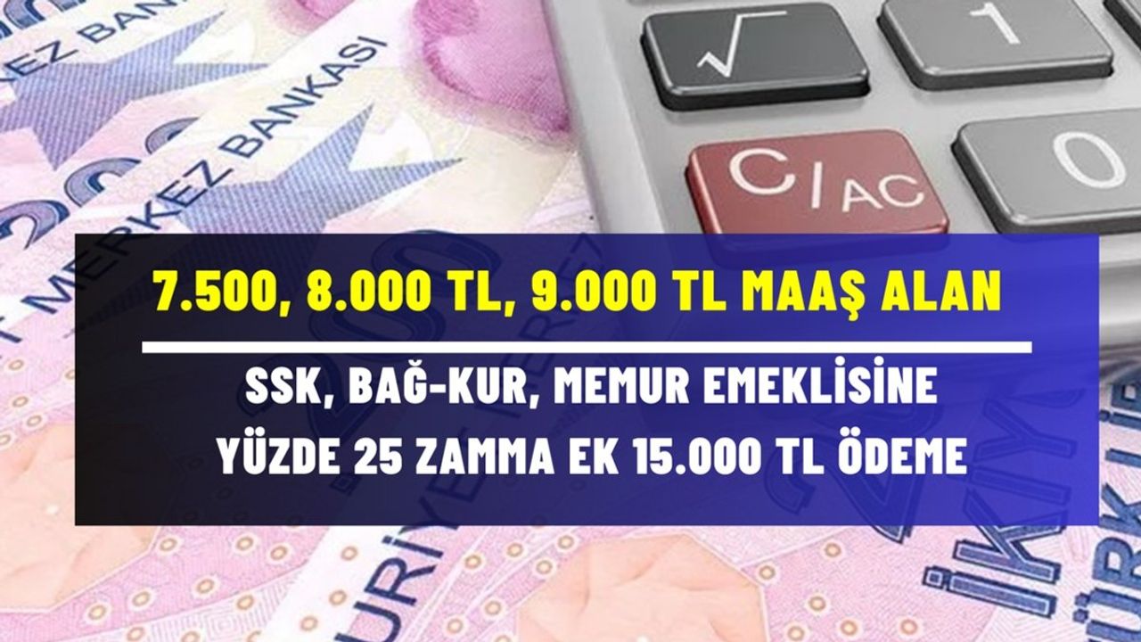 Emeklilere %25 Zam ve 15.000 TL Promosyon Müjdesi