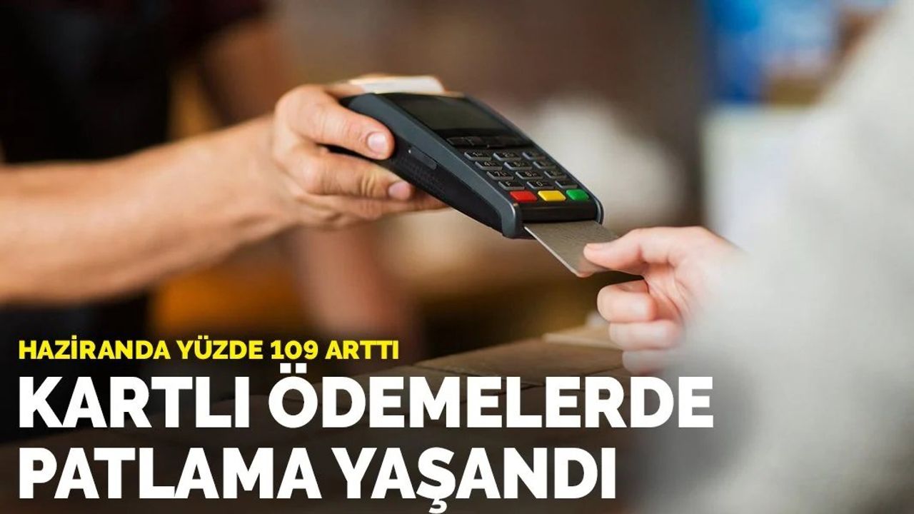 Kartlı Ödemelerde Haziran Ayında Patlama: Yüzde 109 Artış