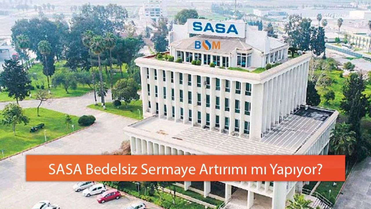 SASA Bedelsiz Sermaye Artırımı Yapacak Mı?