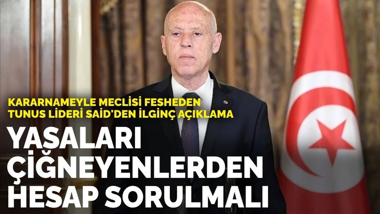 Tunus Cumhurbaşkanı Kays Said, Kanunları Çiğneyenlerden Hesap Sorulmalı