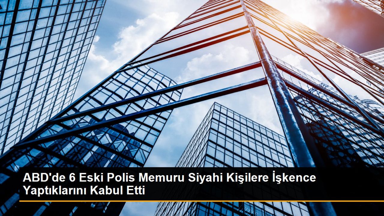 ABD'de Siyahi İki Kişiye İşkence Yapan 6 Eski Polis Memuru Hakim Karşısında