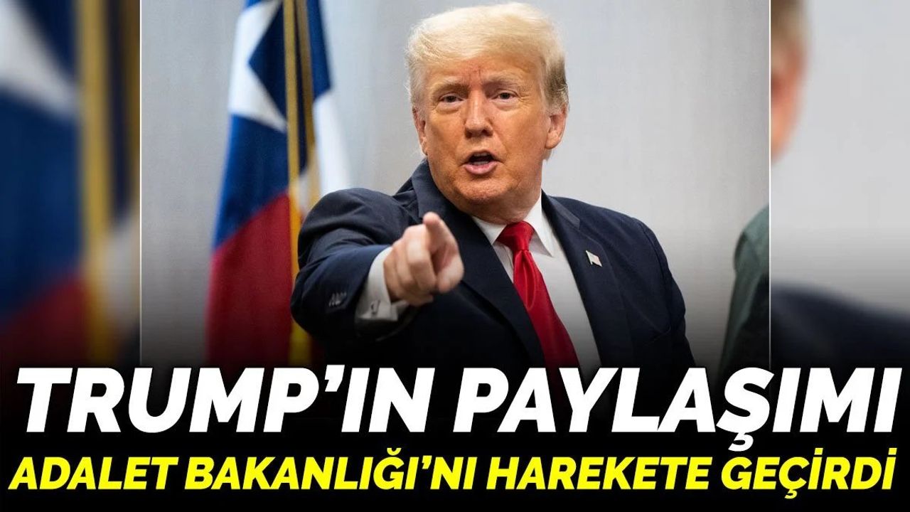 Trump’ın Paylaşımı Adalet Bakanlığı'nı Harekete Geçirdi