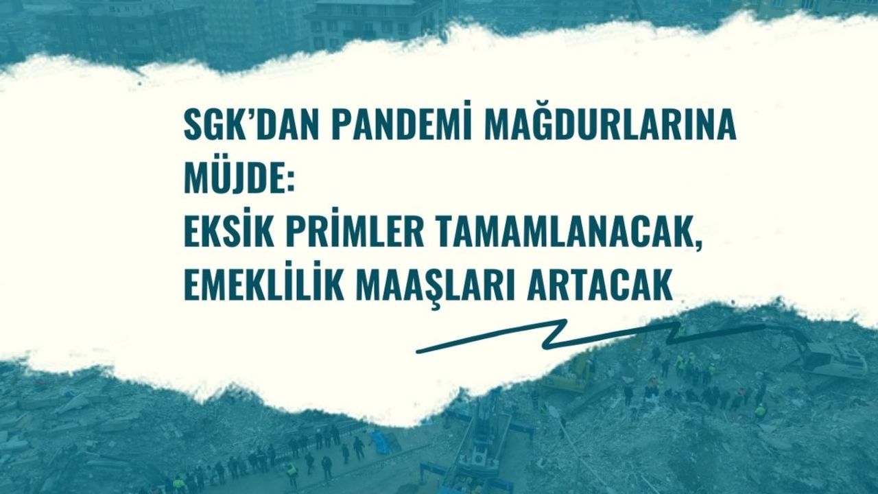 SGK’dan pandemi mağdurlarına müjde: Eksik primler tamamlanacak, emeklilik maaşları artacak