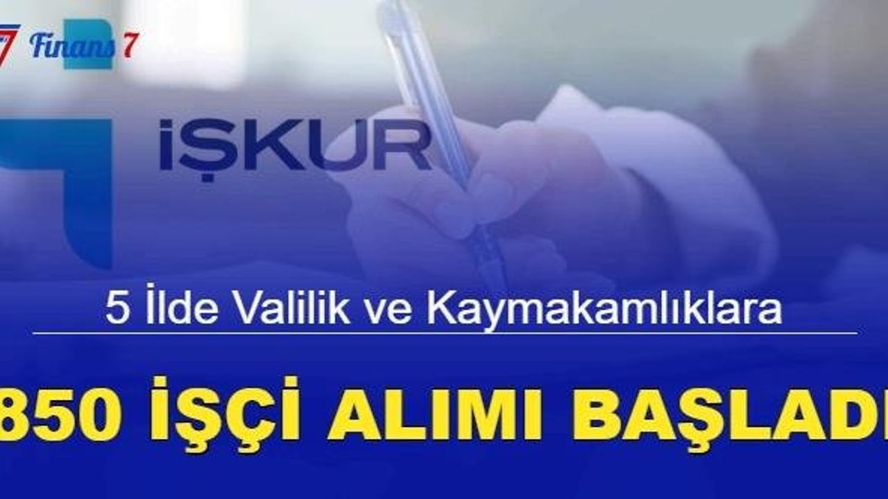 5 İlde Valilik ve Kaymakamlıklara 850 İşçi Alımı Yapılıyor