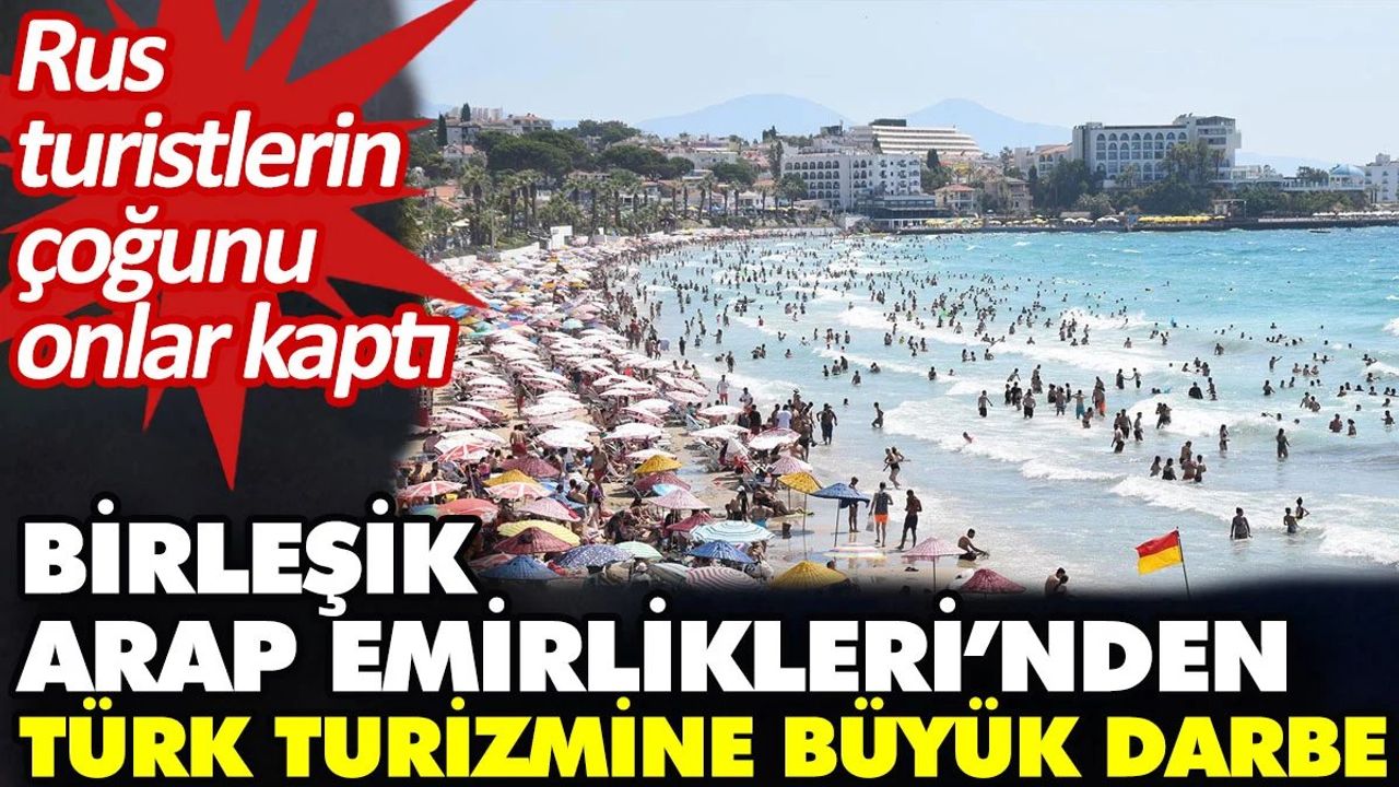 Birleşik Arap Emirlikleri'nden Türk Turizmine Darbe