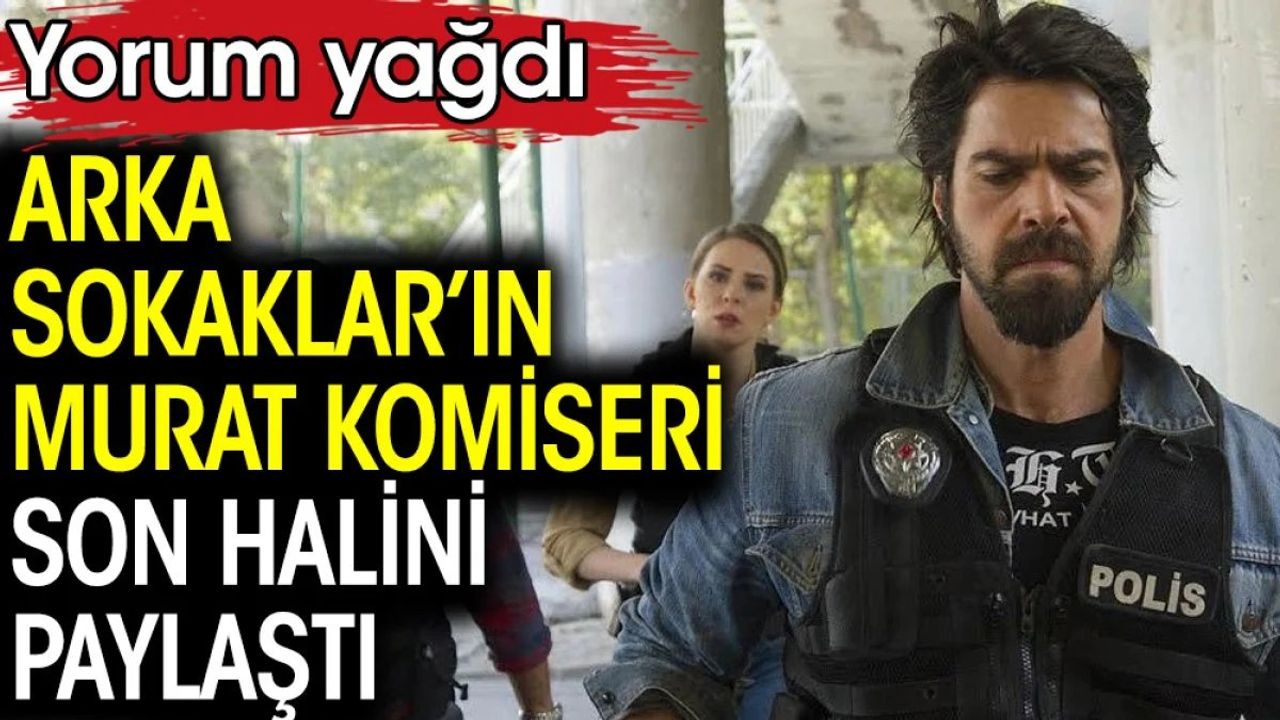 Arka Sokaklar'ın Murat Komiseri Uğur Pektaş'ın Son Hali Sosyal Medyayı Salladı