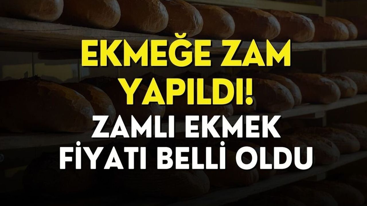 Ekmeğe Yüzde 33 Zam Geldi! Ağustos Ayında Ekmek Fiyatları Artacak