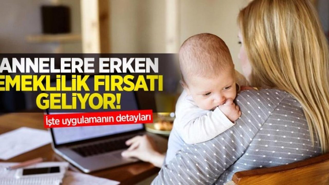Hükümet Duyurdu! Annelere Erken Emeklilik Fırsatı Ortaya Çıktı