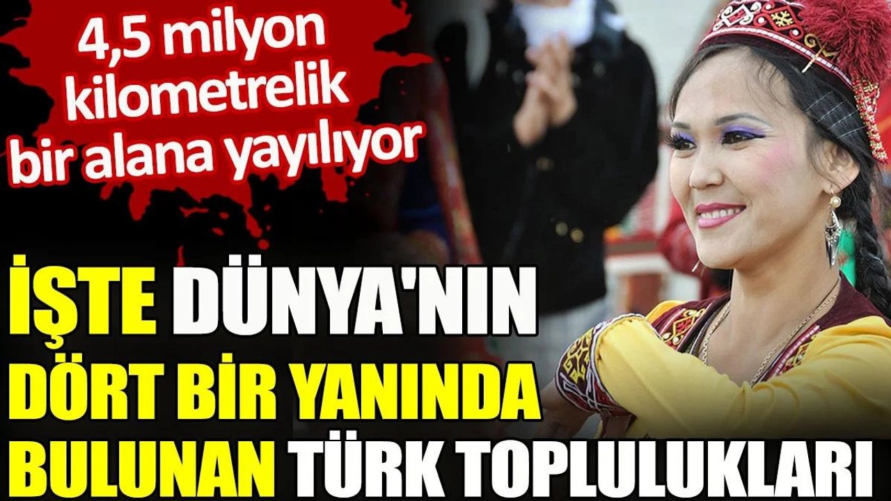 Dünya'nın Dört Bir Yanında Bulunan Türk Toplulukları