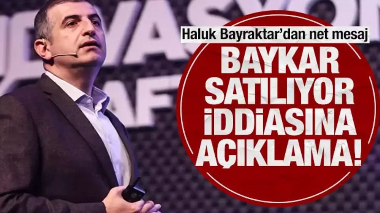 Baykar CEO'su Haluk Bayraktar, 'Baykar satılıyor' iddialarına açıklama yaptı